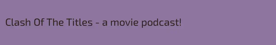 Clash Of The Titles - a movie podcast! 